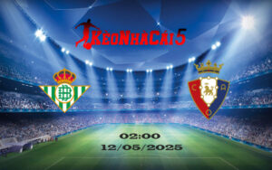 Soi Kèo Nhà Cái Real Betis vs Osasuna 12/05/2025 – La Liga Vòng 35 17 Soi Kèo Nhà Cái Real Betis vs Osasuna 12/05/2025 – La Liga Vòng 35