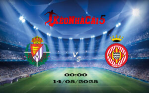 Soi Kèo Nhà Cái Real Valladolid vs Girona 14/05/2025 11 Soi Kèo Nhà Cái Real Valladolid vs Girona 14/05/2025